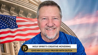 Holy Spirit's Creative Hovering | Give Him 15: Daily Prayer with Dutch | August 2, 2022
