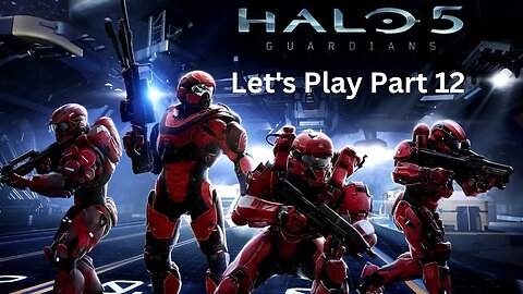 Halo 5 Guardians Let's Play Part 12