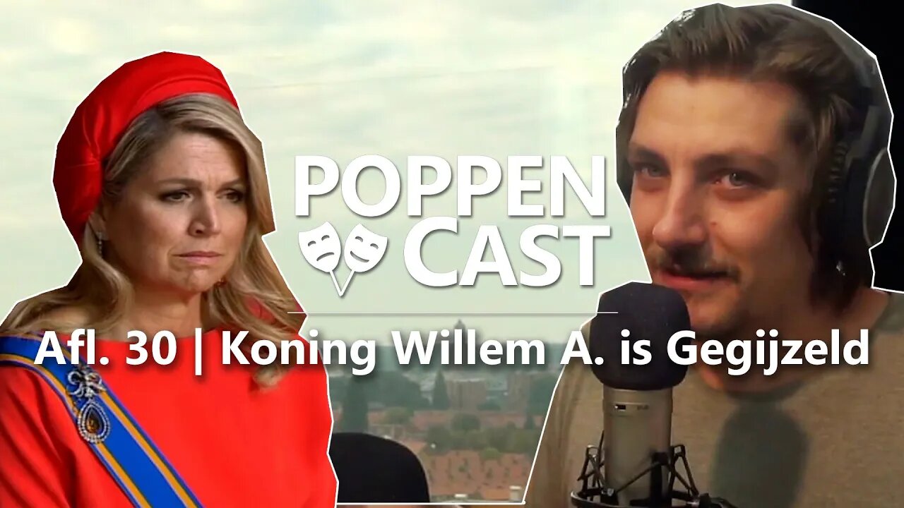 Koning Willem-Alexander is Gegijzeld | PoppenCast #30