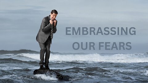 EMBRASSING OUR FEARS~JARED RAND 05-24-24 #2186
