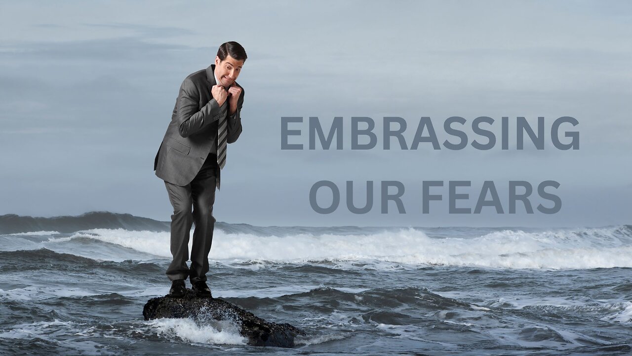 EMBRASSING OUR FEARS~JARED RAND 05-24-24 #2186