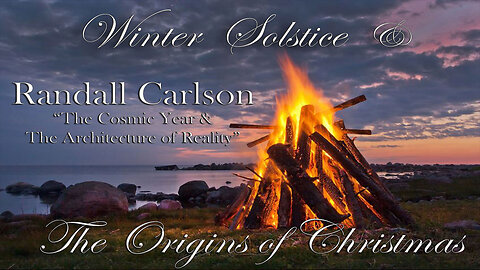 Earth Origins V - Randall Carlson “The Cosmic Year & The Architecture of Reality”: Winter Solstice & Origins of Christmas.