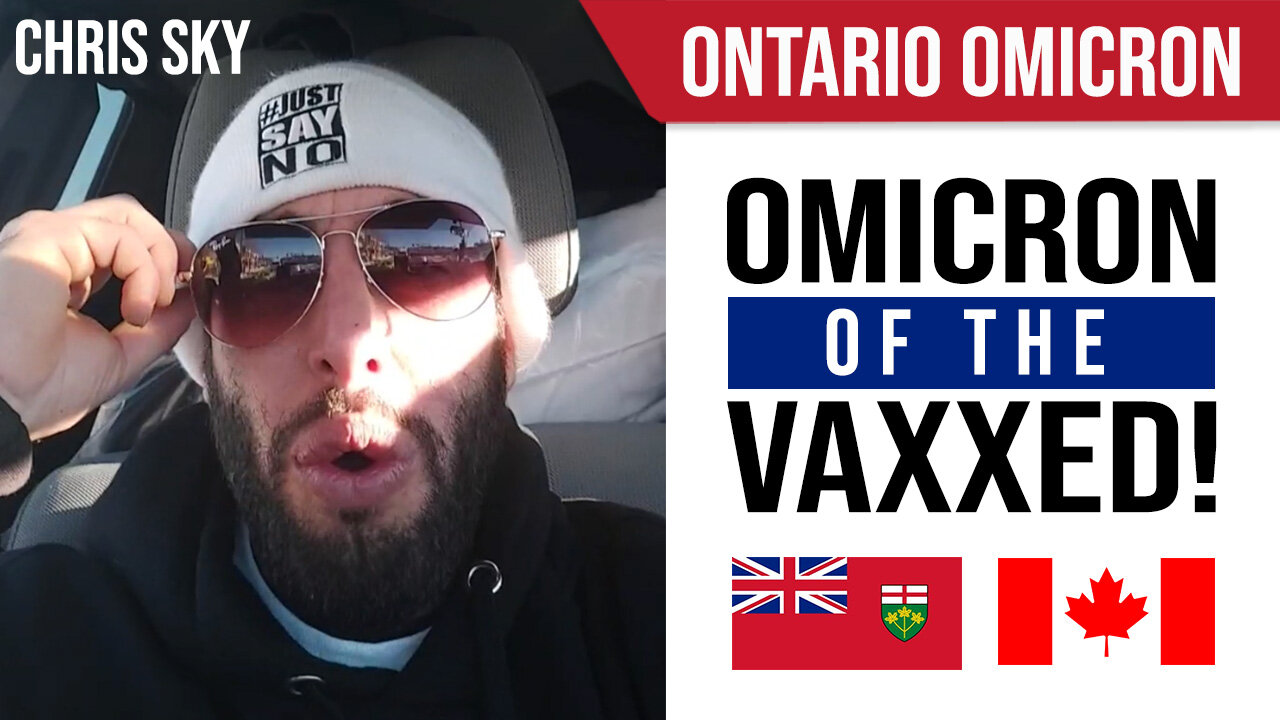 Ontario: Omicron of the Vaxxed! : Chris Sky : Dec 17, 21