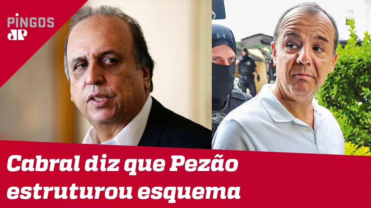 Cabral diz que Pezão estruturou esquema de corrupção