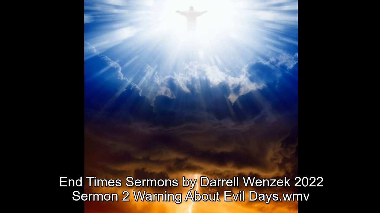 End Times Prophecy Sermons by Darrell Wenzek 2022 Sermon 2 of 12 "Warning About Evil Days Ahead"