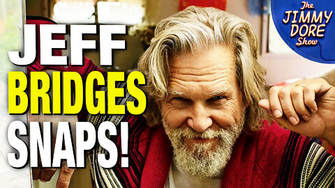 Jeff Bridges Yells At Jimmy Dore On Air