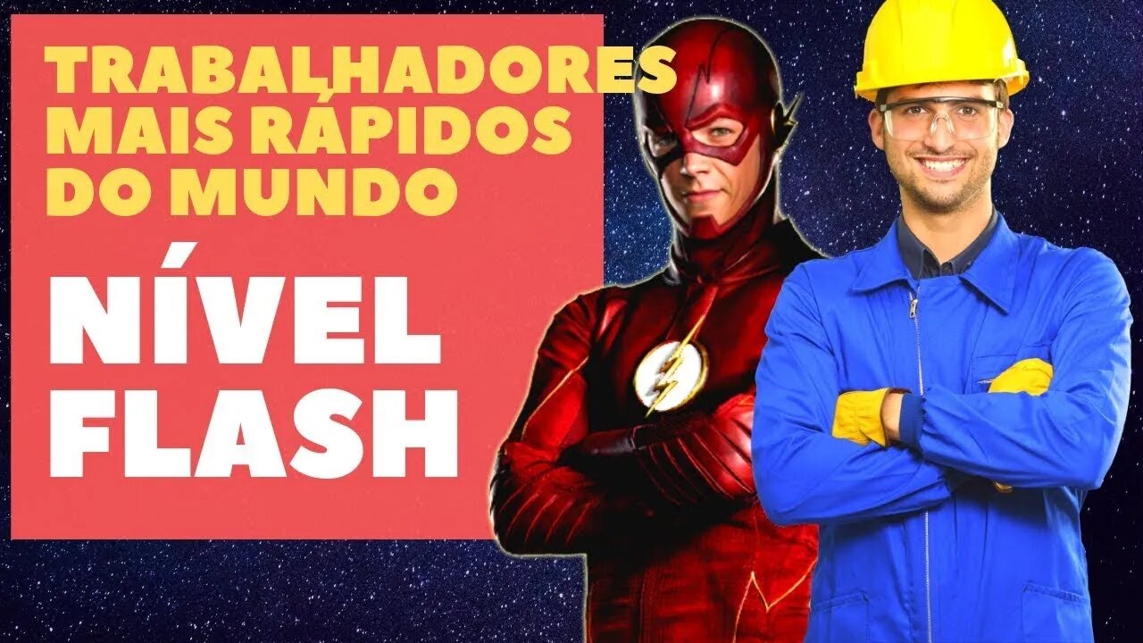 TRABALHADORES MAIS RAPIDOS, NÍVEL FLASH