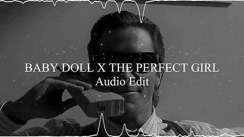 Baby Doll X The Perfect Girl || Audio Edit || No Monetization