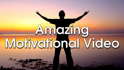 AMAZING MOTIVATIONAL VIDEO