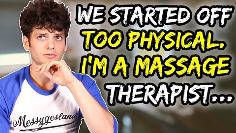 We started off TOO physical (I'm a massage therapist…)