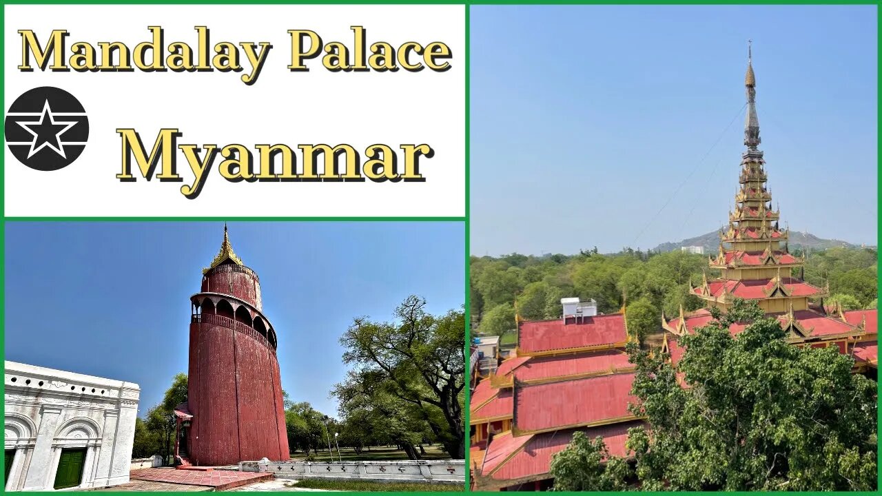 Mandalay Palace - Last Residence of the Burmese Monarch - Myanmar 2023 With War Footage