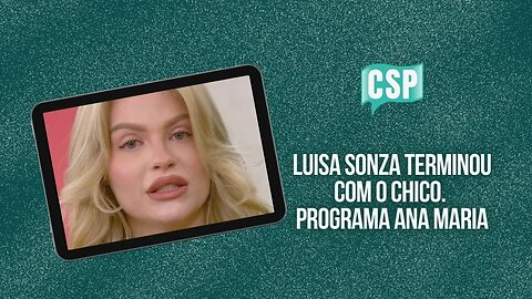 Luisa Sonza terminou com o Chico após traição. Programa Ana Maria (Completo)