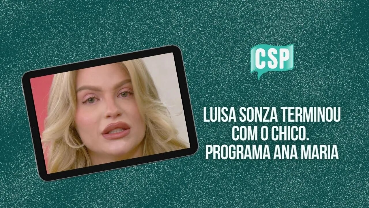 Luisa Sonza terminou com o Chico após traição. Programa Ana Maria (Completo)