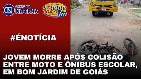 JOVEM MORRE APÓS COLISÃO ENTRE MOTO E ÔNIBUS ESCOLAR, EM BOM JARDIM DE GOIÁS