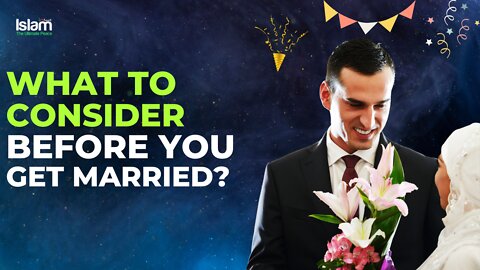 WHAT TO CONSIDER BEFORE YOU GET MARRIED