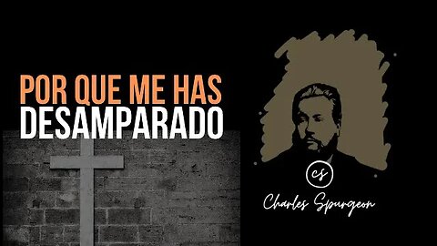 ¿Por qué me has desamparado? (Salmo 22:1) Devocional de hoy Charles Spurgeon