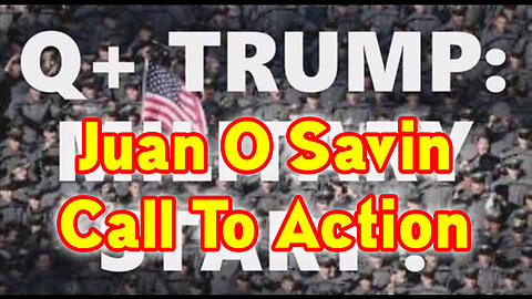 Juan O Savin HUGE 12.10.22 ~ Call To Action