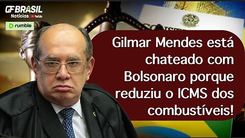 Gilmar Mendes está chateado com Bolsonaro porque reduziu o ICMS dos combustíveis!