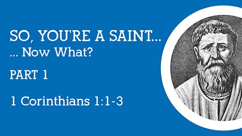 Aug. 29th, 2021 - Sunday PM Service - So, You're a Saint... Now What? (1 Cor. 1:1-3)