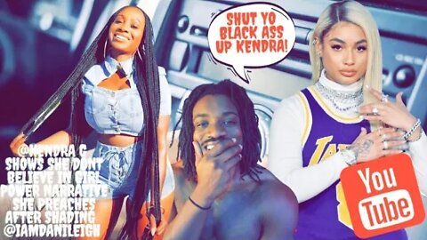 @Kendra G Shows She DONT Believe in Girl Power Narrative She Preaches After Shading @iamDaniLeigh