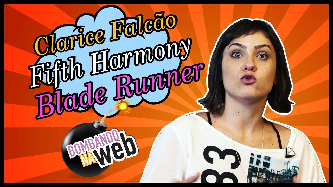 Bombando na Web #33 - Clarice Falcão, Fifth Harmony e Blade Runner