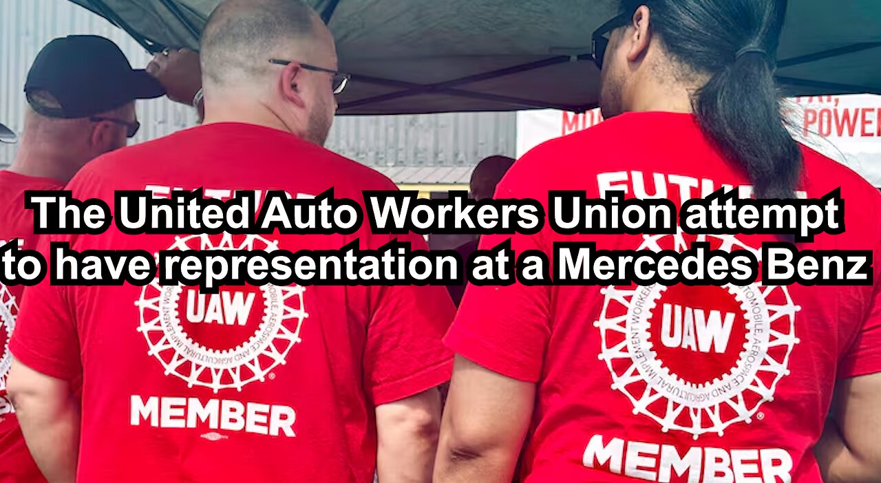 The United Auto Workers Union attempt to have representation at a Mercedes Benz