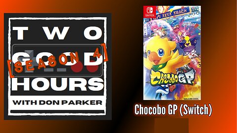 Two Good Hours - #20 - Chocobo GP