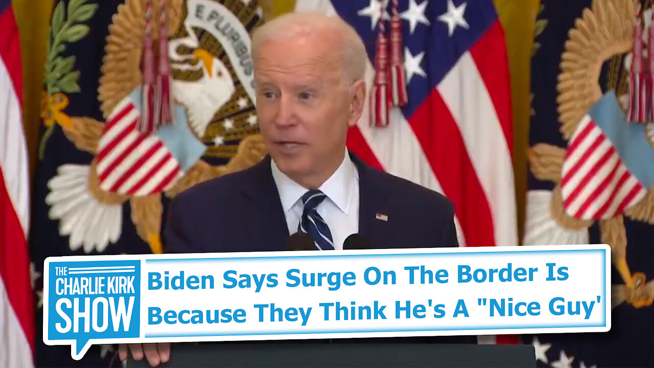 Biden Says Surge On The Border Is Because They Think He's A "Nice Guy'