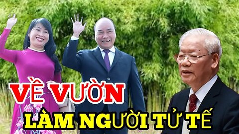 Ông Trọng Vung Gậy : Nhẹ Tay - Cho Chủ Tịch Nguyễn Xuân Phúc Về Vườn - Làm Ngưởi Tử Tế ?