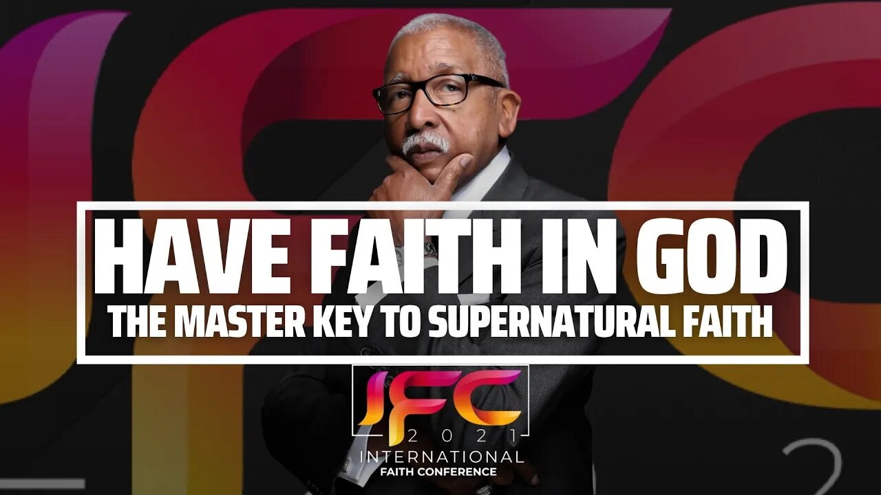 Have Faith In God : The Master Key To Supernatural Faith | IFC 2021