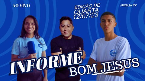 INFORME BOM JESUS Edição de Quarta 12-07-2023 AO VIVO | bonja tv