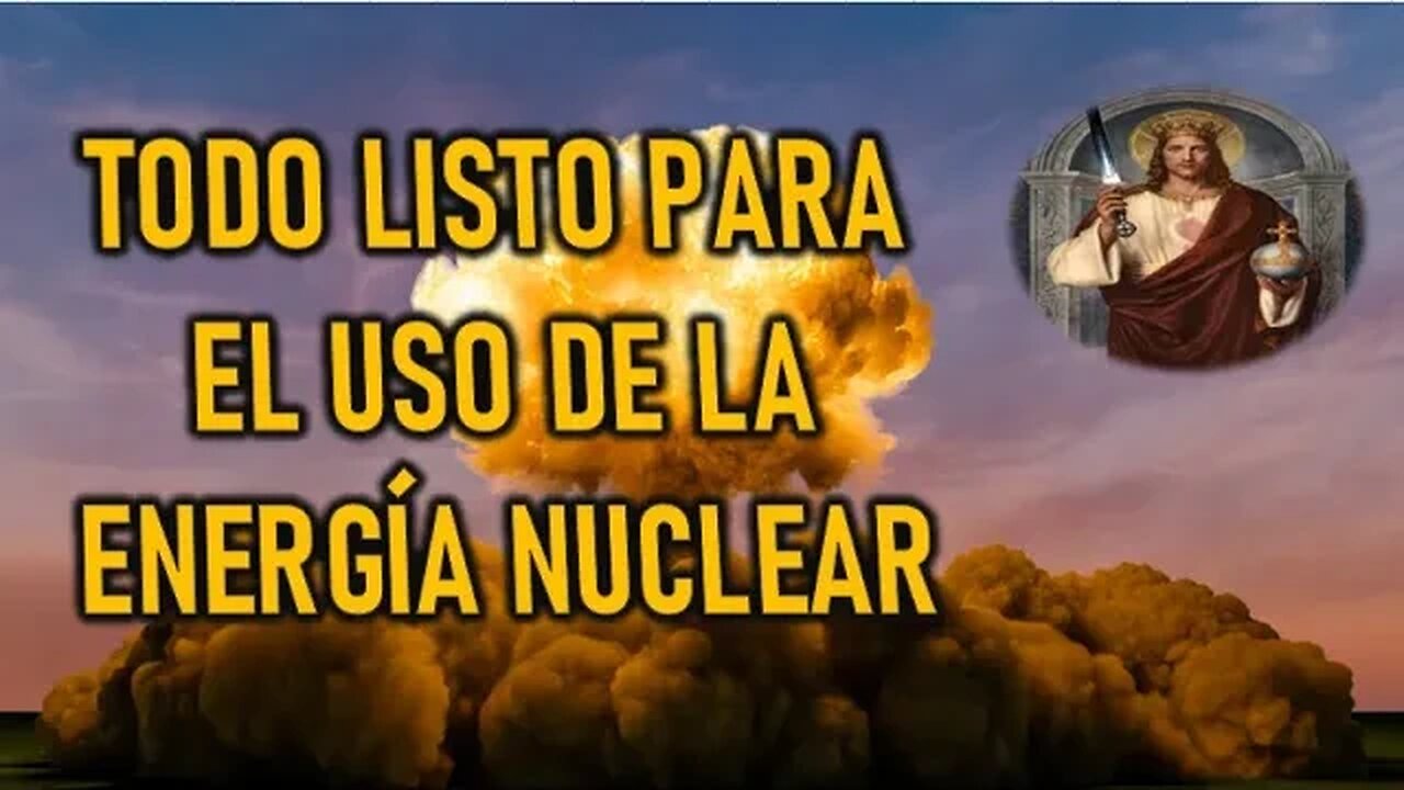 TODO LISTO PARA EL USO DE LA ENERGÍA NUCLEAR - JESUCRISTO REY A MIRIAM CORSINI