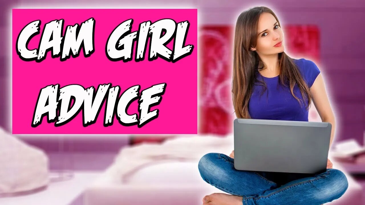 Cam Girl Advice | There's A Girl For Everyone