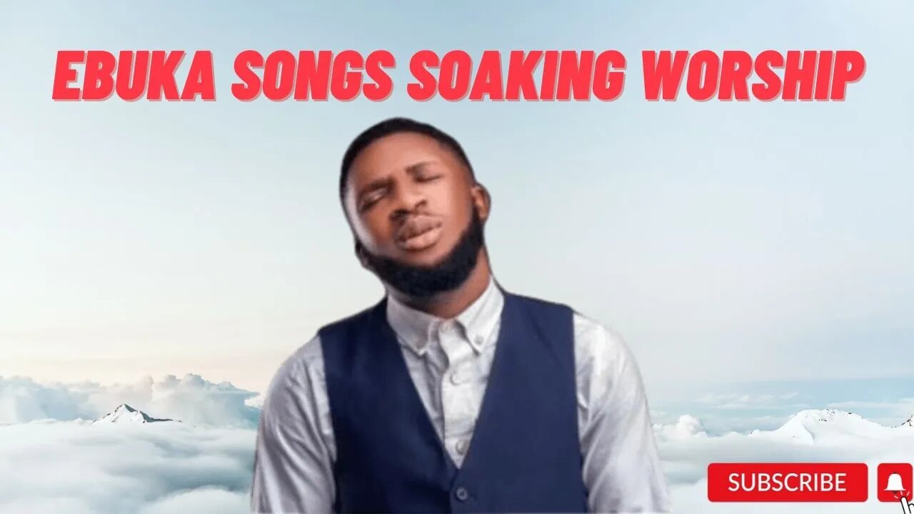 EBUKA SONGS SOAKING WORSHIP