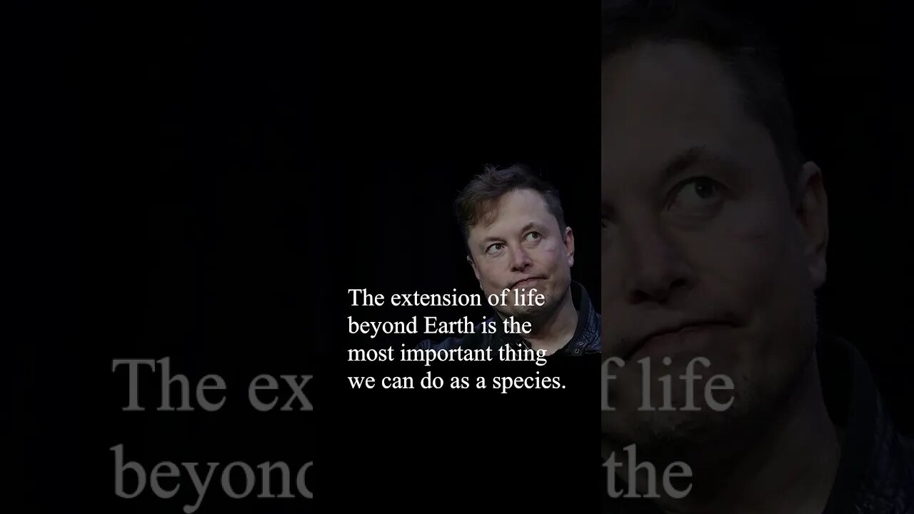 Elon Musk Quote - The extension of life...