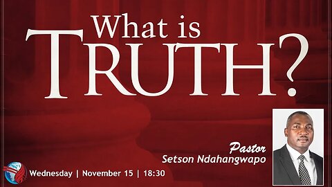 WEDNESDAY SERVICE (PM) | Pst Setson Ndahangwapo | WHAT IS TRUTH? |18:30 | 15 Nov 2023