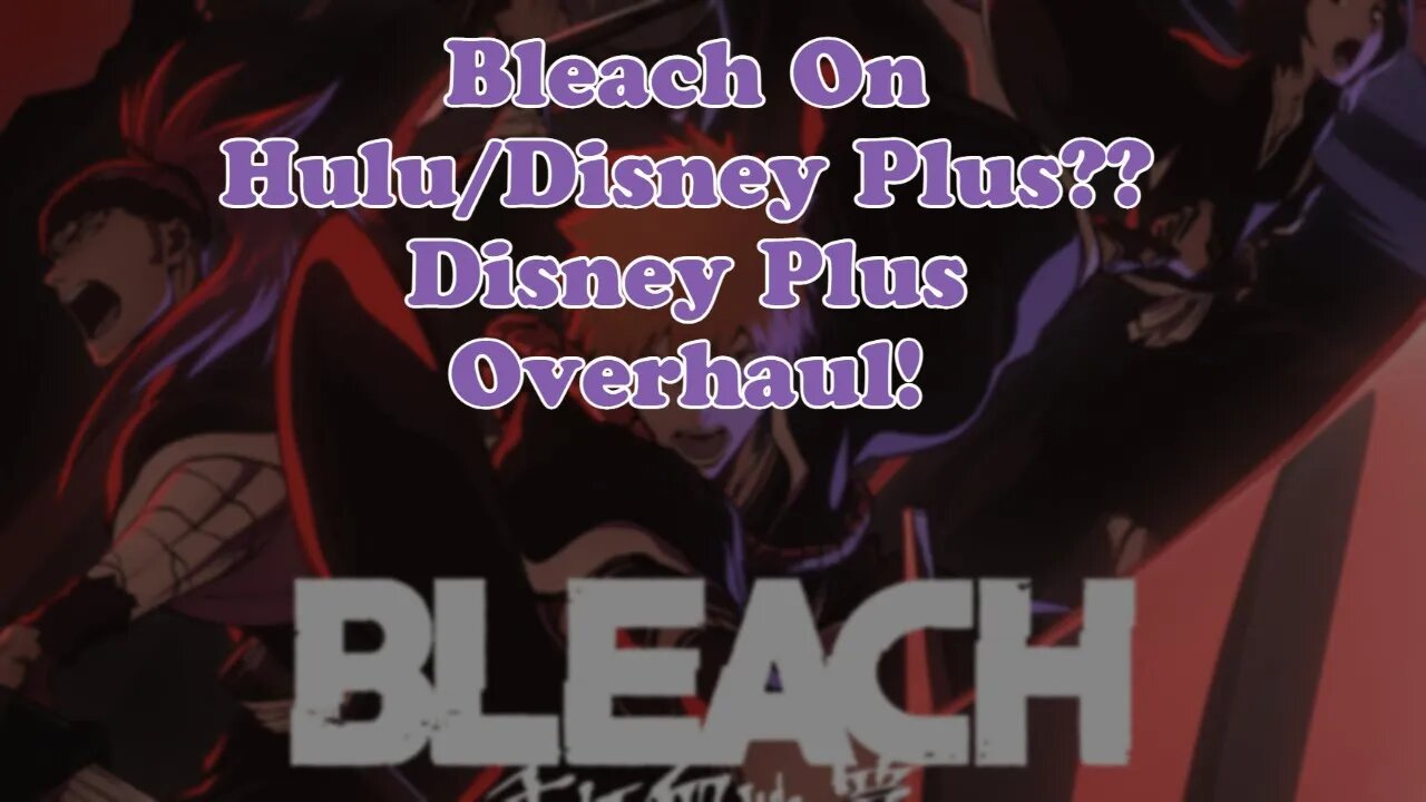 DISNEY PLUS Hulu & BLEACH: What Changes Are Afoot?