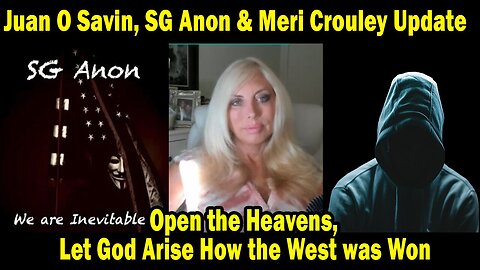 Juan O Savin, SG Anon & Meri Crouley Update Today Nov 11: "Let God Arise How the West was Won"