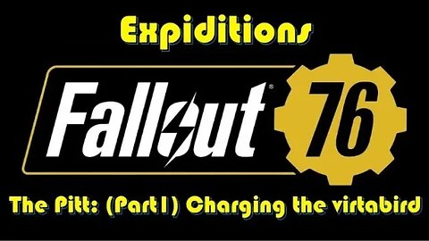 Fallout76: The Pitt [P1] (Virt-a-bird Tasks) Preparation