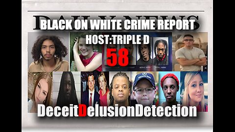 (EP58) BLACK ON WHITE CRIME REPORT WITH TRIPLE D-DECEITDELUSIONDETECTION