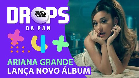 ARIANA GRANDE LANÇOU NOVO ÁLBUM 'POSITIONS' | DROPS da Pan - 03/11/20