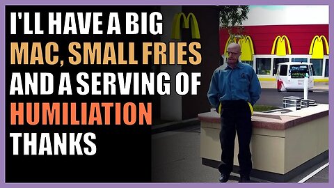 I'll have a Big Mac, small fries and a serving of humiliation thanks