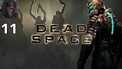 Let's Play Dead Space - Ep.11