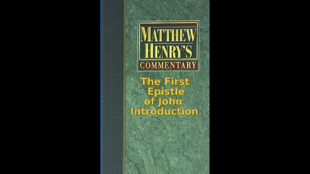 Matthew Henry's Commentary on the Whole Bible. Audio by Irv Risch. 1 John Introduction