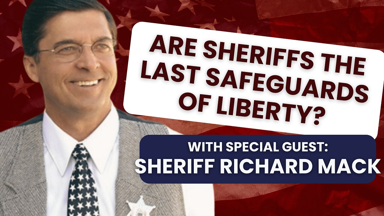 Are Sheriffs are the Last Safeguard of Liberty? with Sheriff Richard Mack