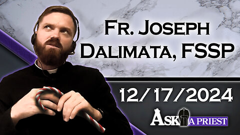 Ask A Priest Live with Fr. Joseph Dalimata, FSSP - 12/17/24