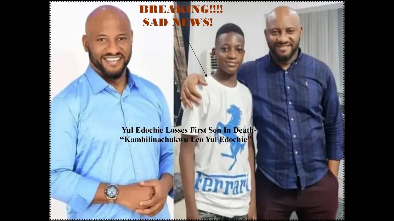 Famous Nigerian Film Act- Yul Edochie's Eldest Son Dies.