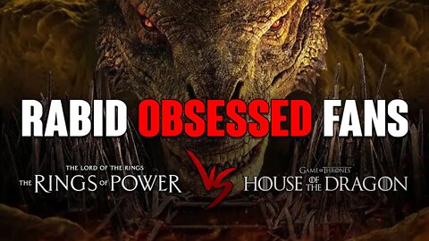 Rings of Power VS House of the Dragon: Rabid Obsessed Fans