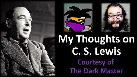 My Thoughts on C. S. Lewis (Courtesy of The Dark Master)