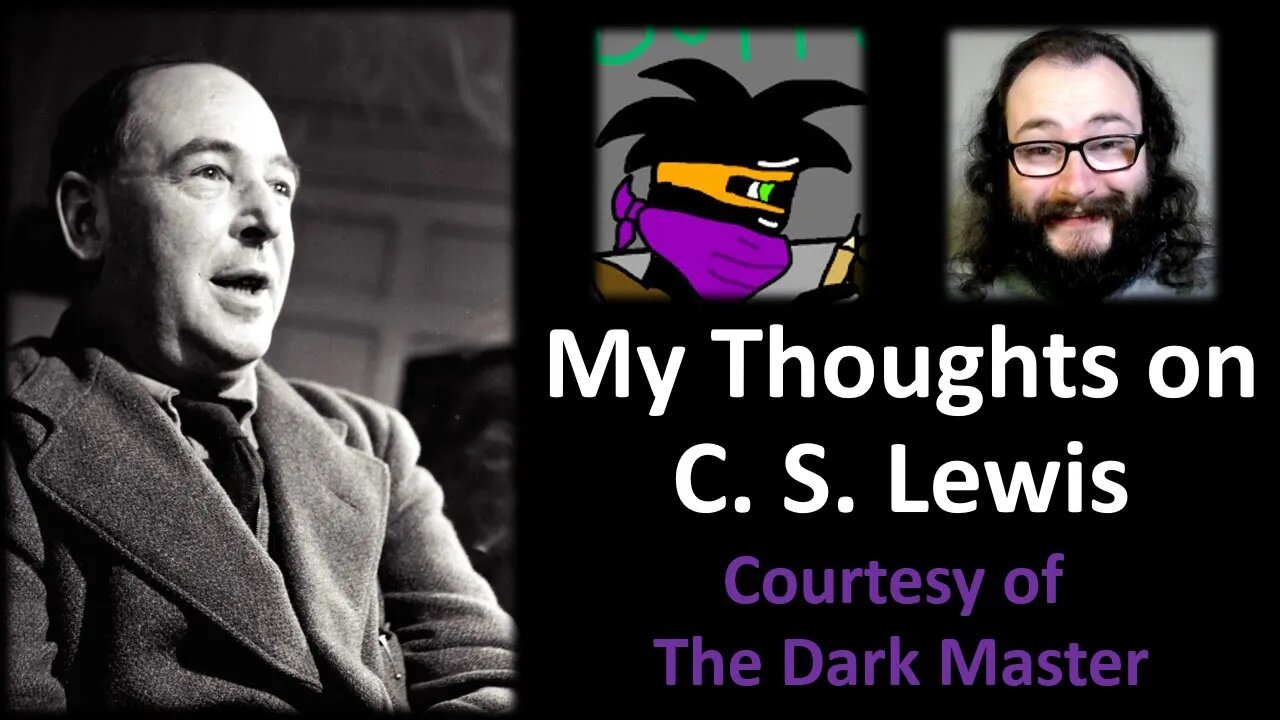 My Thoughts on C. S. Lewis (Courtesy of The Dark Master)